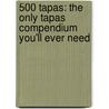 500 Tapas: The Only Tapas Compendium You'Ll Ever Need door Christine Watson
