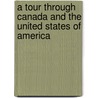 A Tour Through Canada And The United States Of America door J.B. Loudon