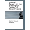 Annual Report On The Geological Survey Of Pennsylvania by Henry Darwin Rogers