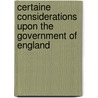 Certaine Considerations Upon The Government Of England by Roger Twysden
