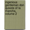 Ingenious Gentleman Don Quixote of La Mancha, Volume 2 by Miguel Cervantes De Saavedra