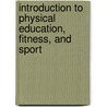 Introduction to Physical Education, Fitness, and Sport door Hans Van Der Mars