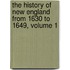 the History of New England from 1630 to 1649, Volume 1