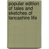 Popular Edition Of Tales And Sketches Of Lancashire Life by Benjamin Brierley