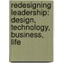 Redesigning Leadership: Design, Technology, Business, Life