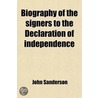 Biography Of The Signers To The Declaration Of Independence by Robert Waln