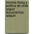 Historia Fisica y Politica de Chile Segun Documentos Adquiri