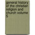 General History of the Christian Religion and Church Volume 5