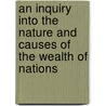 An Inquiry into the Nature and Causes of the Wealth of Nations by Joseph Shield Nicholson