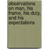 Observations On Man, His Frame, His Duty, and His Expectations