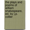 the Plays and Poems of William Shakespeare, Ed. by J.P. Collier door Shakespeare William Shakespeare