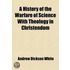 A History of the Warfare of Science With Theology in Christendom