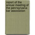 Report Of The Annual Meeting Of The Pennsylvania Bar Association