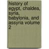 History of Egypt, Chaldea, Syria, Babylonia, and Assyria Volume 2 door Gaston C. Maspero