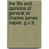 The Life and Opinions of General Sir Charles James Napier, G.C.B. door William Francis Patrick Napier