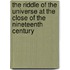 The Riddle Of The Universe At The Close Of The Nineteenth Century