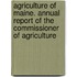 Agriculture of Maine. Annual Report of the Commissioner of Agriculture
