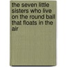 The Seven Little Sisters Who Live on the Round Ball That Floats in the Air door Louisa Parsons Hopkins