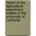 Report of the Agricultural Experiment Station of the University of California