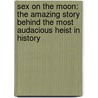 Sex on the Moon: The Amazing Story Behind the Most Audacious Heist in History door Ben Mezrich.