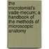 The Microtomist's Vade-Mecum; A Handbook of the Methods of Microscopic Anatomy