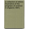 A Collection Of Letters Illustrative Of The Progress Of Science In England (1841) door James Orchard Halliwell-Phillipps