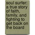 Soul Surfer: A True Story Of Faith, Family, And Fighting To Get Back On The Board