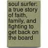 Soul Surfer: A True Story Of Faith, Family, And Fighting To Get Back On The Board by Rick Bundschuh
