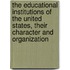 The Educational Institutions of the United States, Their Character and Organization