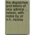 the Dispatches and Letters of Vice Admiral ... Nelson, with Notes by Sir N.H. Nicolas