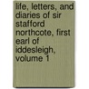 Life, Letters, and Diaries of Sir Stafford Northcote, First Earl of Iddesleigh, Volume 1 by Stafford Henry Northcote Iddesleigh