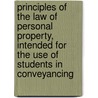 Principles of the Law of Personal Property, Intended for the Use of Students in Conveyancing by T. Cyprian B 1854 Williams