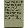 Now You See It: How the Brain Science of Attention Will Transform the Way We Live, Work, and Learn by Cathy N. Davidson