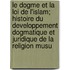 Le Dogme Et La Loi De L'Islam; Histoire Du Developpement Dogmatique Et Juridique De La Religion Musu