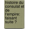 Histoire Du Consulat Et De L'empire: Faisant Suite Ͽ door Auguste-Henri Dufour