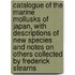 Catalogue of the Marine Mollusks of Japan, with Descriptions of New Species and Notes on Others Collected by Frederick Stearns