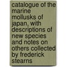 Catalogue of the Marine Mollusks of Japan, with Descriptions of New Species and Notes on Others Collected by Frederick Stearns door Henry Augustus Pilsbry