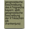 Geognostische Beschreibung Des K�Nigreichs Bayern: Abth. Geognostische Bescreibung Der Fr�Nkischen Alb (Frankenjura) by Bavaria Staatsministerium Der Finanzen