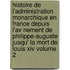 Histoire De L'administration Monarchique En France Depuis L'av Nement De Philippe-auguste Jusqu' La Mort De Louis Xiv Volume 2