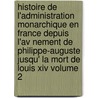 Histoire De L'administration Monarchique En France Depuis L'av Nement De Philippe-auguste Jusqu' La Mort De Louis Xiv Volume 2 door Pierre Adolphe Ch?eruel