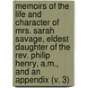 Memoirs Of The Life And Character Of Mrs. Sarah Savage, Eldest Daughter Of The Rev. Philip Henry, A.M., And An Appendix (V. 3) door John Bickerton Williams