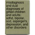 Misdiagnosis And Dual Diagnoses Of Gifted Children And Adults: Adhd, Bipolar, Ocd, Asperger's, Depression, And Other Disorders