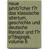 Neue Jahrb�Cher F�R Das Klassische Altertum, Geschichte Und Deutsche Literatur Und F�R P�Dagogik, Volume 6 door Paul Cauer