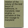 Relation of the Colony of the Lord Baron of Baltimore, in Maryland, Near Virginia; A Narrative of the First Voyage to Maryland door Professor Andrew White