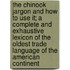 The Chinook Jargon And How To Use It; A Complete And Exhaustive Lexicon Of The Oldest Trade Language Of The American Continent