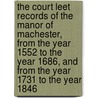 The Court Leet Records Of The Manor Of Machester, From The Year 1552 To The Year 1686, And From The Year 1731 To The Year 1846 door Manchester Court-Leet