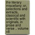 The Literary Miscellany; Or, Selections and Extracts, Classical and Scientific with Originals, in Prose and Verse .. Volume V8