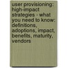 User Provisioning: High-Impact Strategies - What You Need to Know: Definitions, Adoptions, Impact, Benefits, Maturity, Vendors door Kevin Roebuck