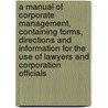 A Manual of Corporate Management, Containing Forms, Directions and Information for the Use of Lawyers and Corporation Officials by Conyngton Thomas B. 1855