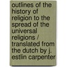 Outlines of the History of Religion to the Spread of the Universal Religions / Translated from the Dutch by J. Estlin Carpenter by C. P. 1830-1902 Tiele